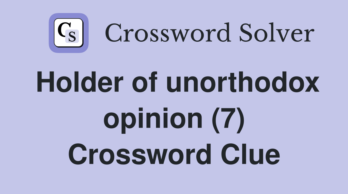 Holder of unorthodox opinion (7) Crossword Clue