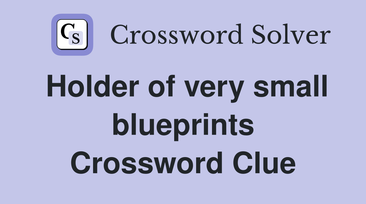 Holder of very small blueprints Crossword Clue