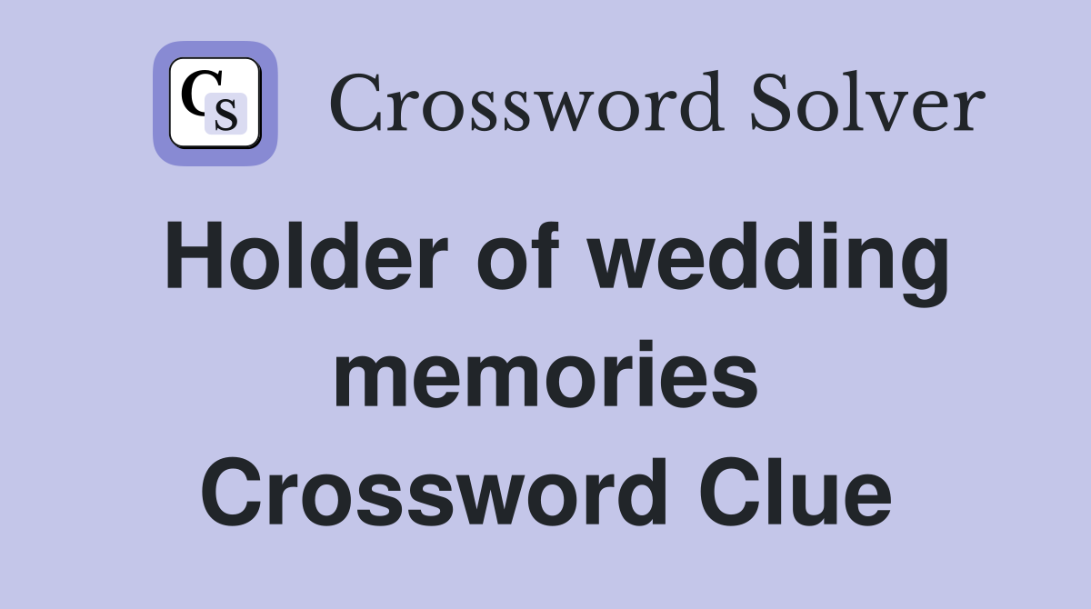 Holder of wedding memories Crossword Clue
