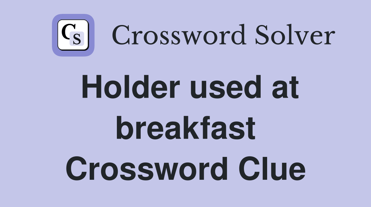 Holder used at breakfast Crossword Clue