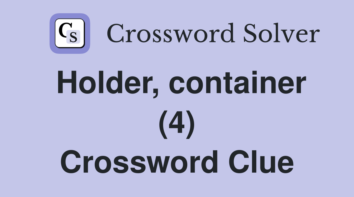 Holder, container (4) Crossword Clue