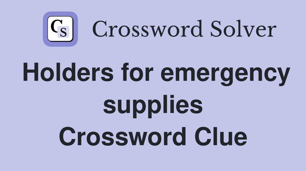Holders for emergency supplies Crossword Clue