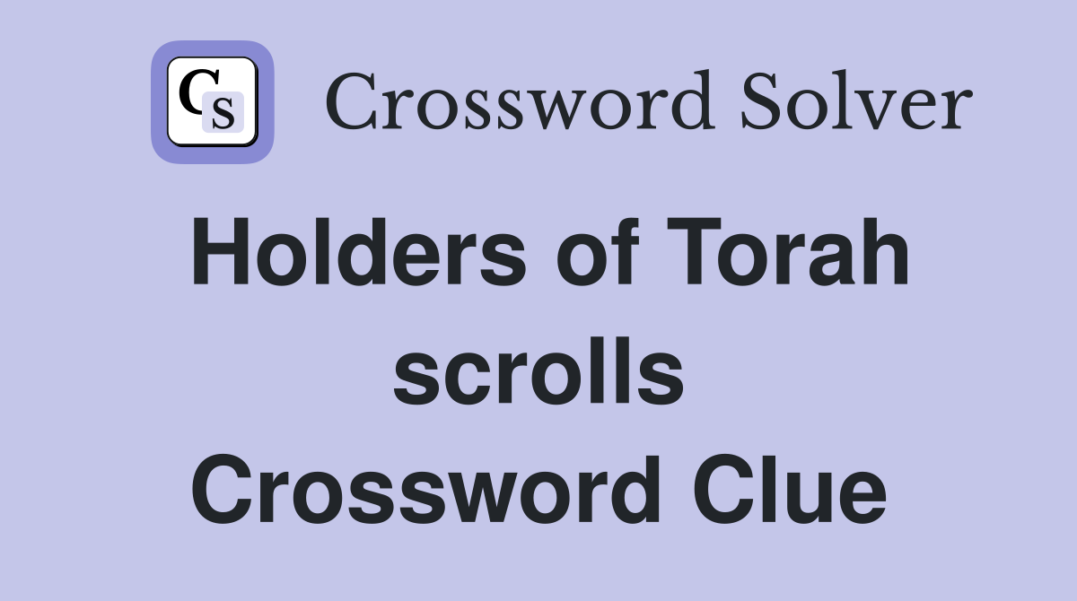 Holders of Torah scrolls Crossword Clue