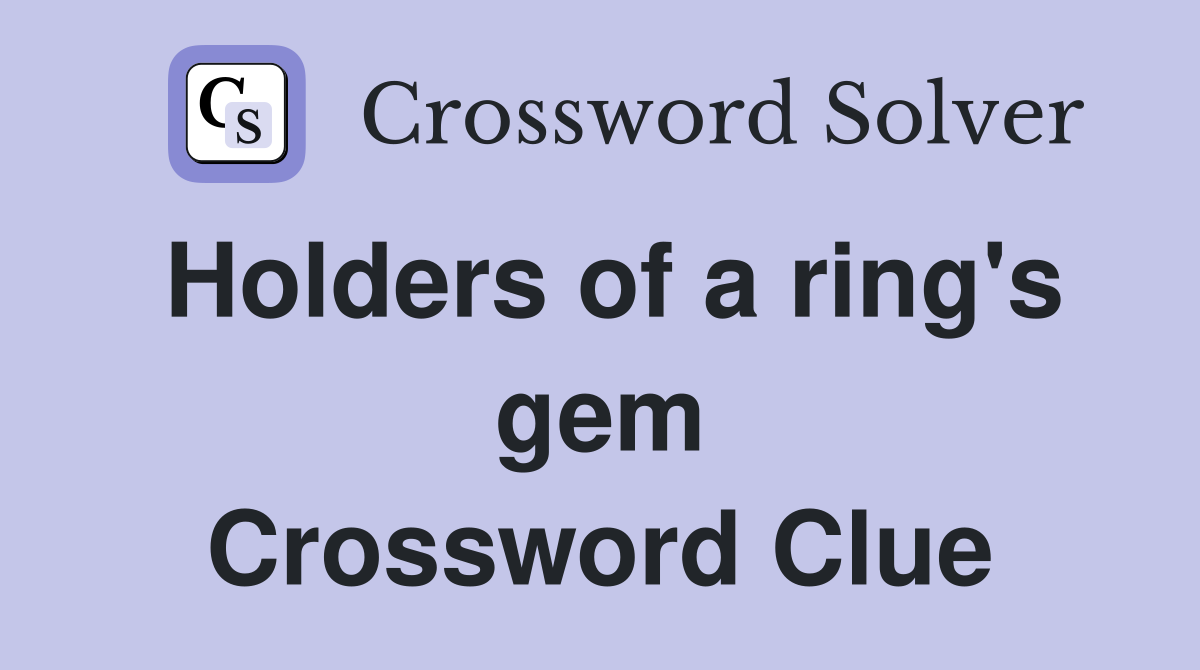 Holders of a ring's gem Crossword Clue