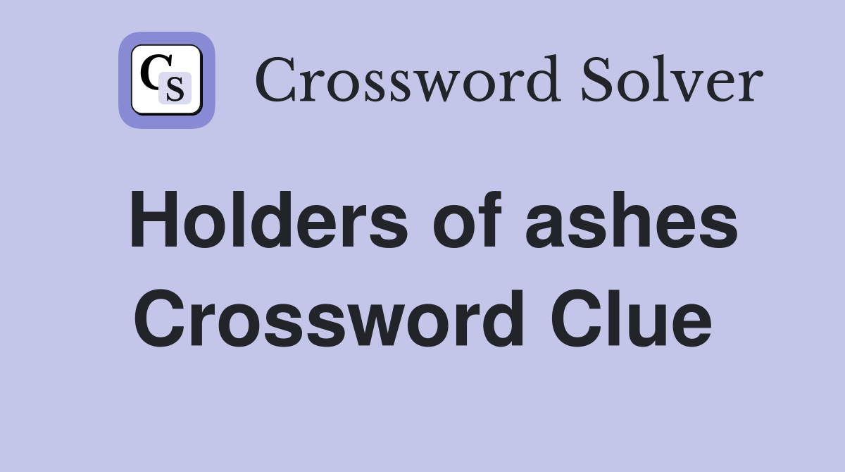 Holders of ashes Crossword Clue