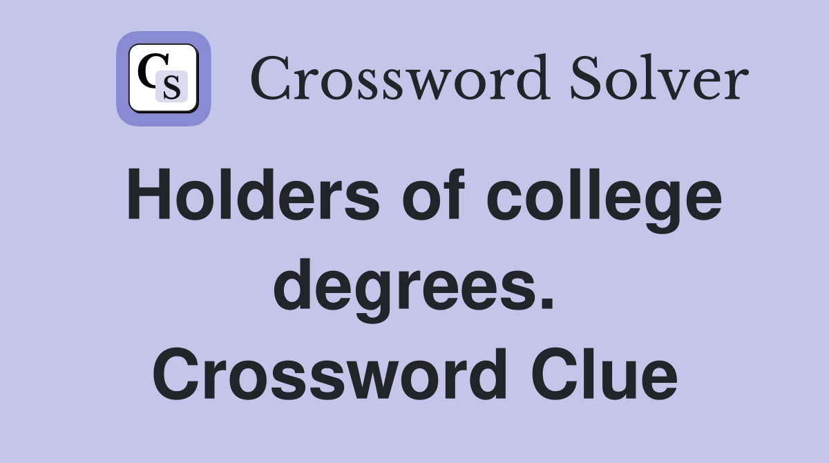Holders of college degrees. Crossword Clue