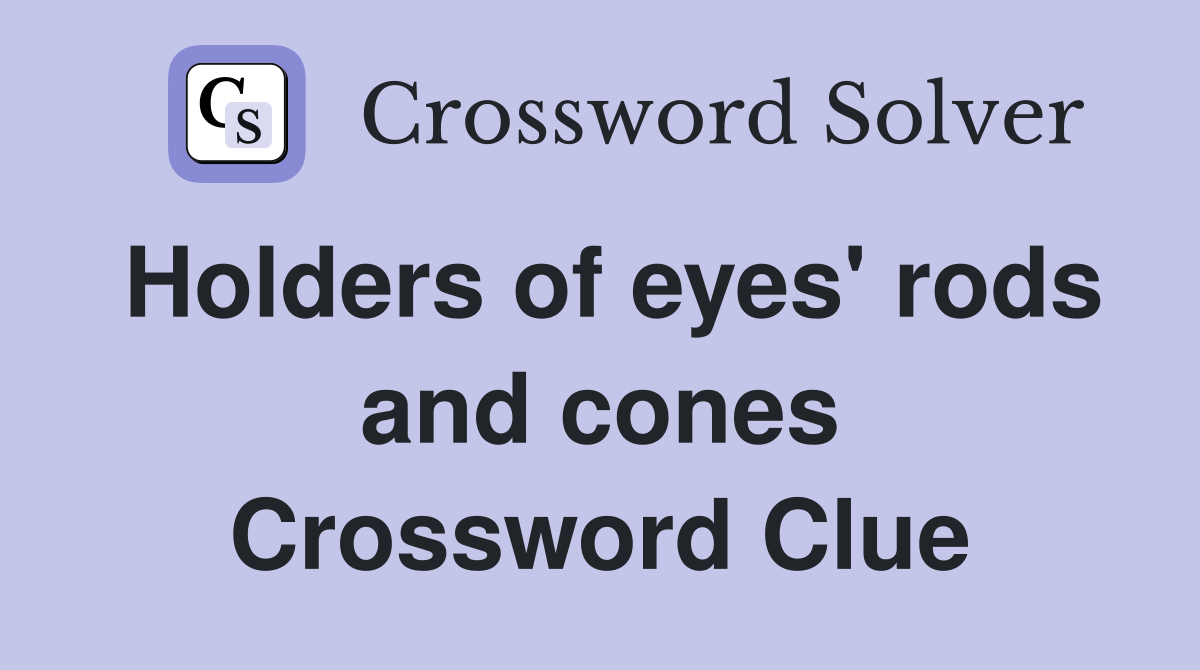 Holders of eyes' rods and cones Crossword Clue