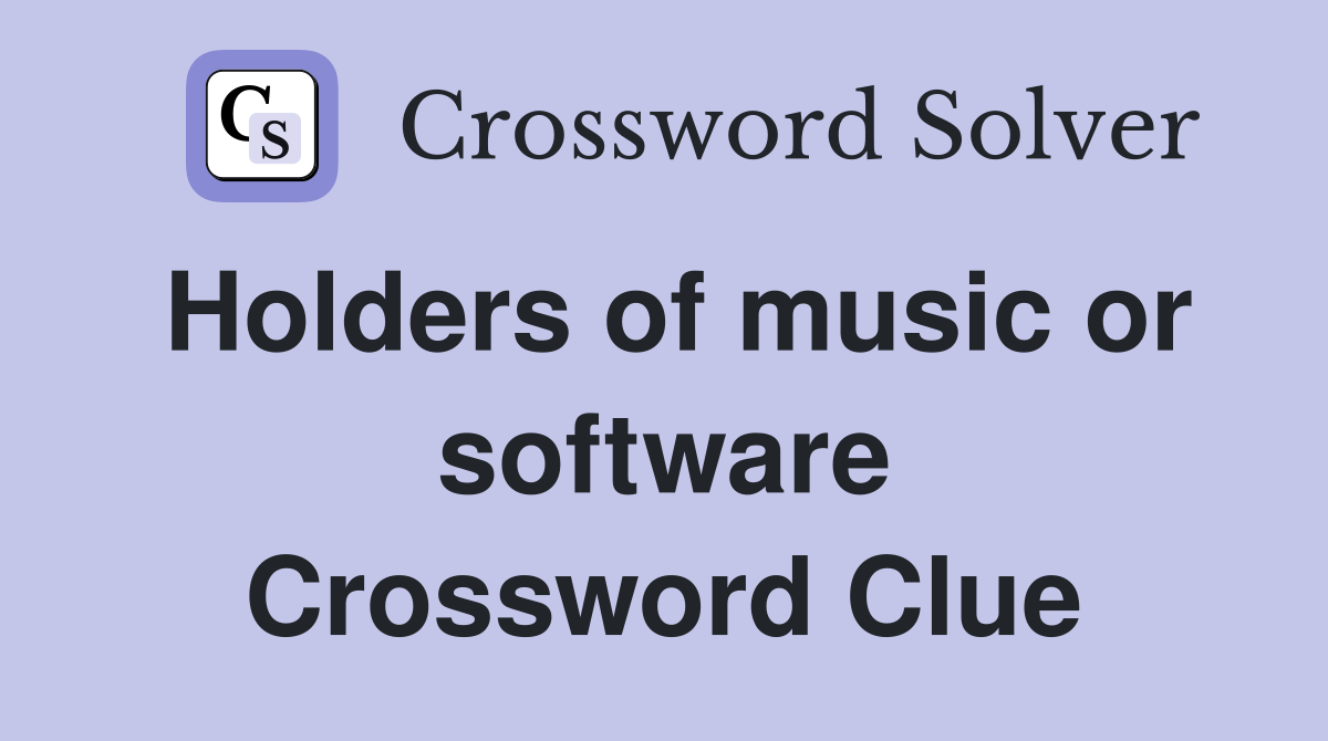 Holders of music or software Crossword Clue