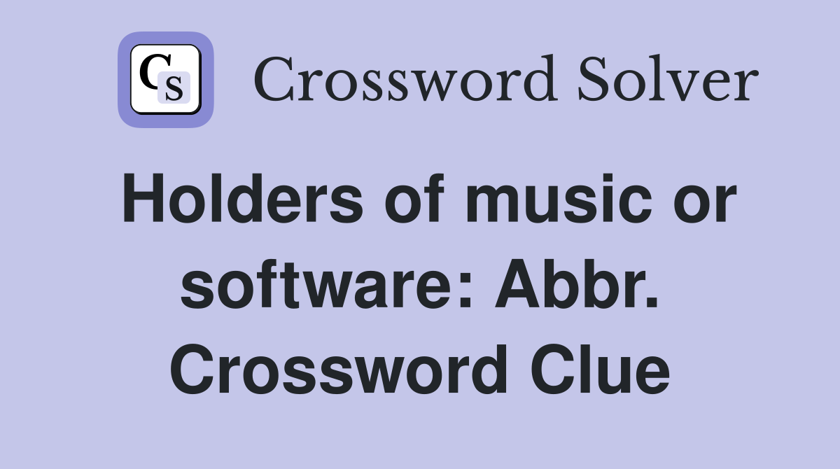 Holders of music or software: Abbr. Crossword Clue