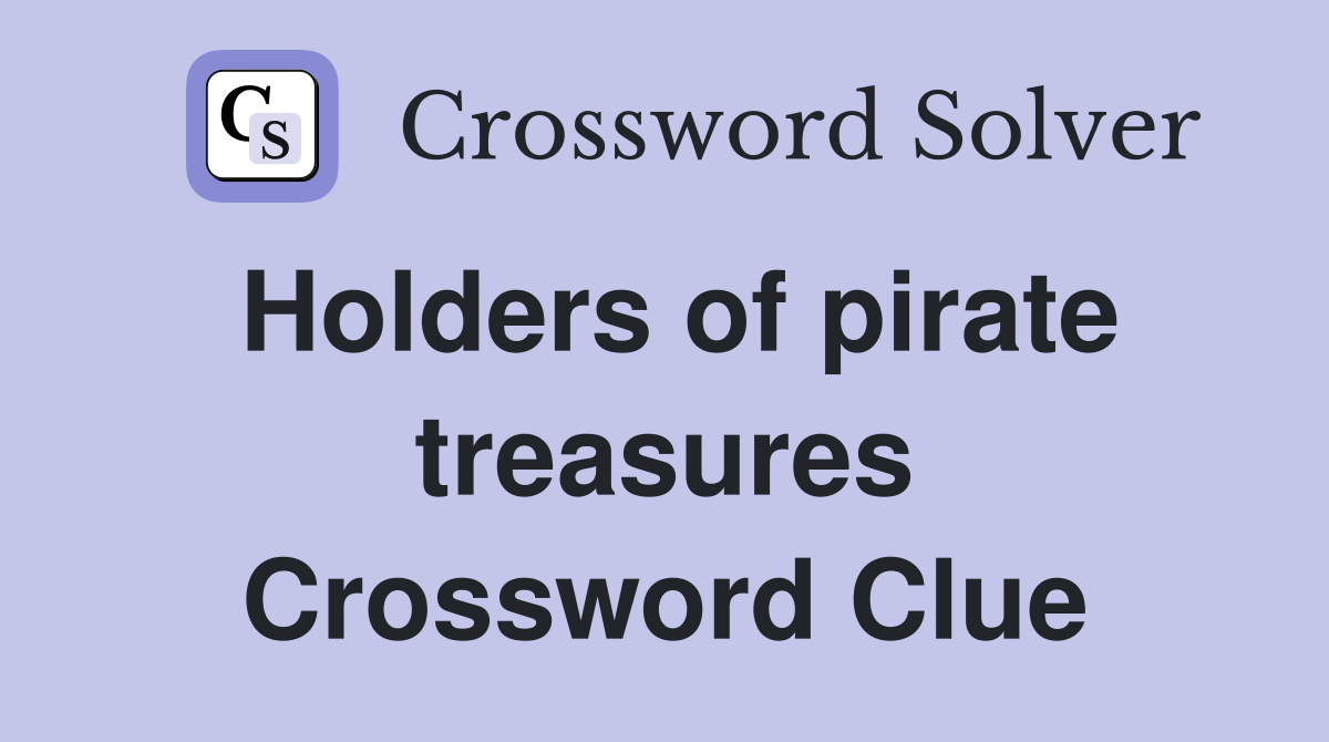 Holders of pirate treasures Crossword Clue