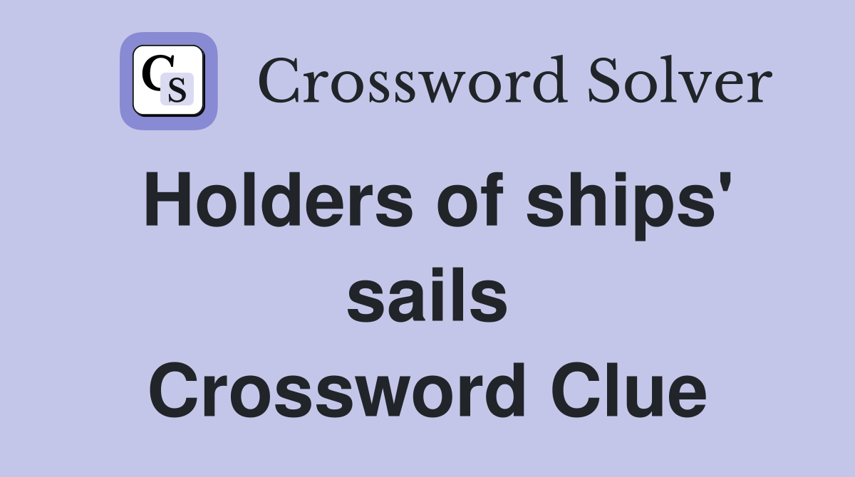 Holders of ships' sails Crossword Clue