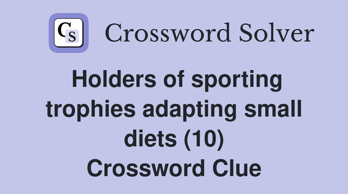 Holders of sporting trophies adapting small diets (10) Crossword Clue