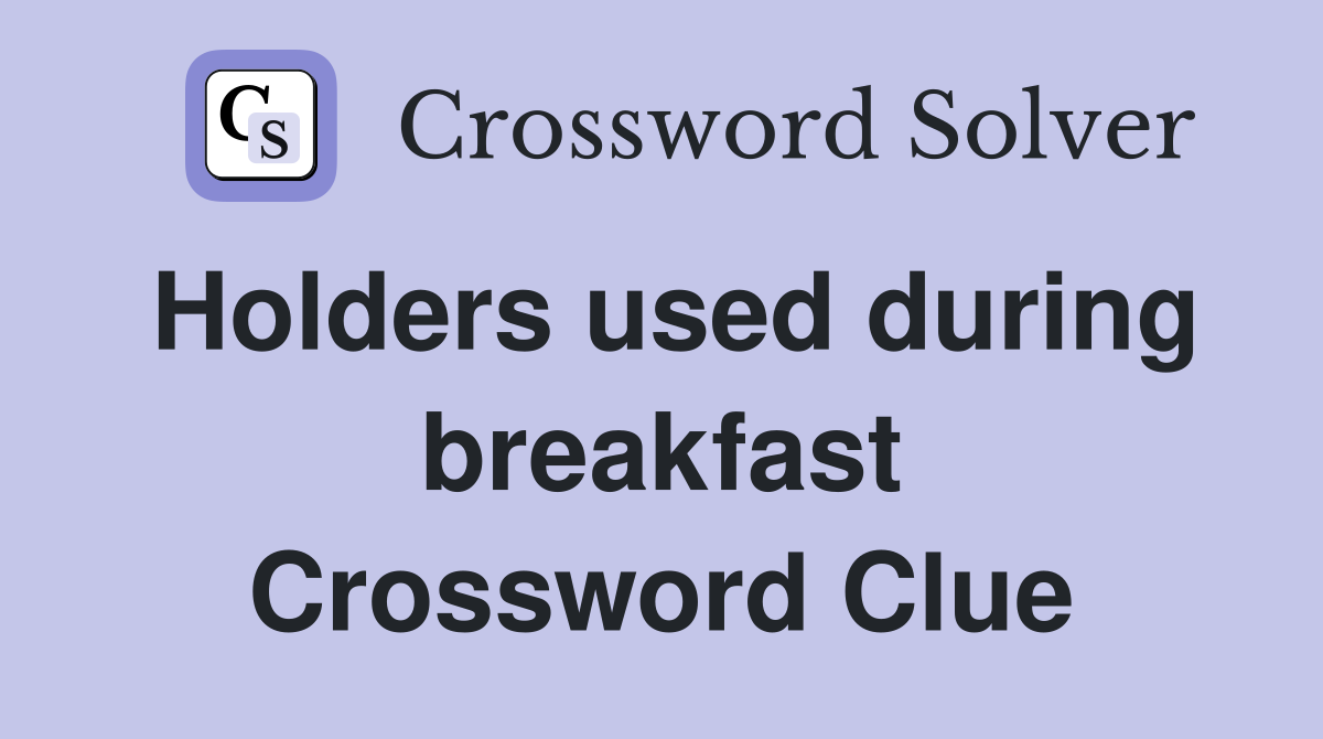 Holders used during breakfast Crossword Clue