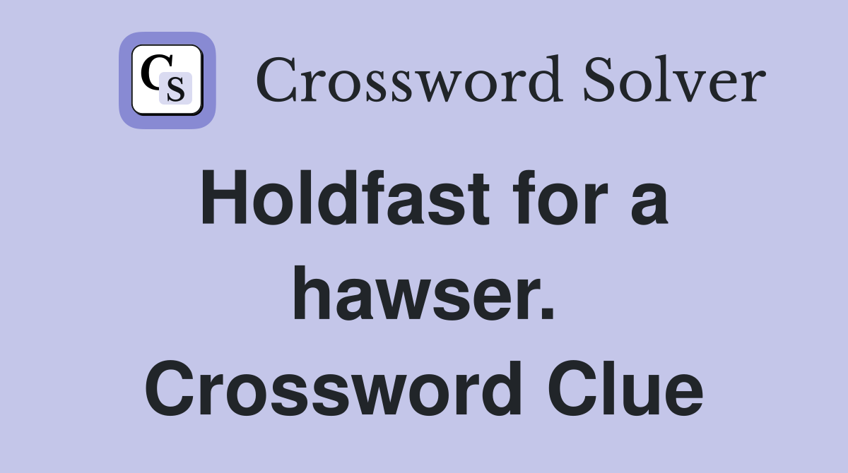 Holdfast for a hawser. Crossword Clue