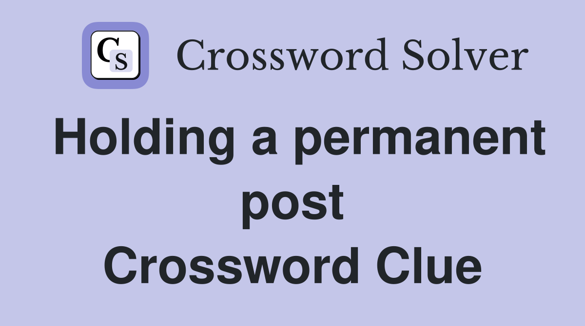 Holding a permanent post Crossword Clue