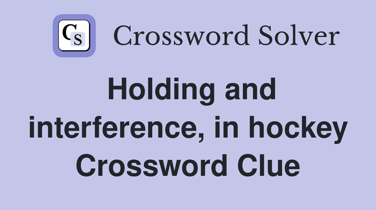 Holding and interference, in hockey Crossword Clue