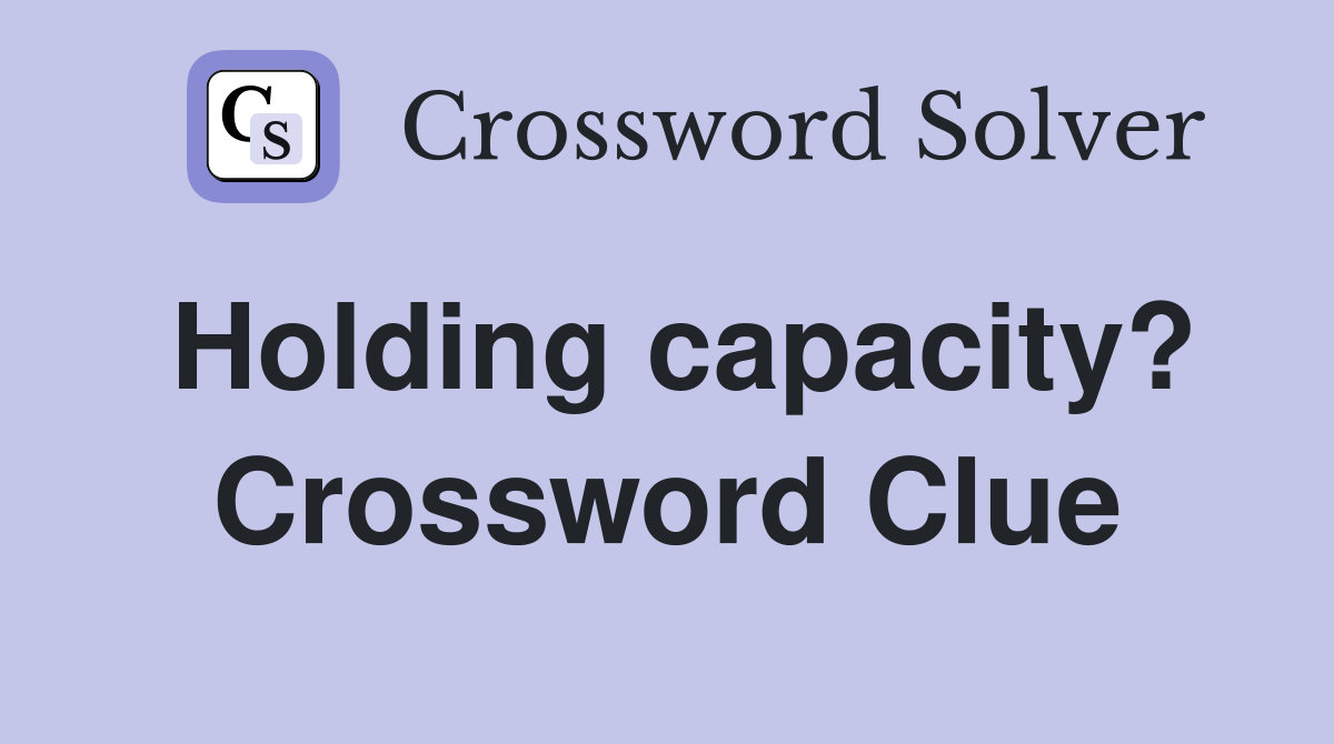 Holding capacity? Crossword Clue