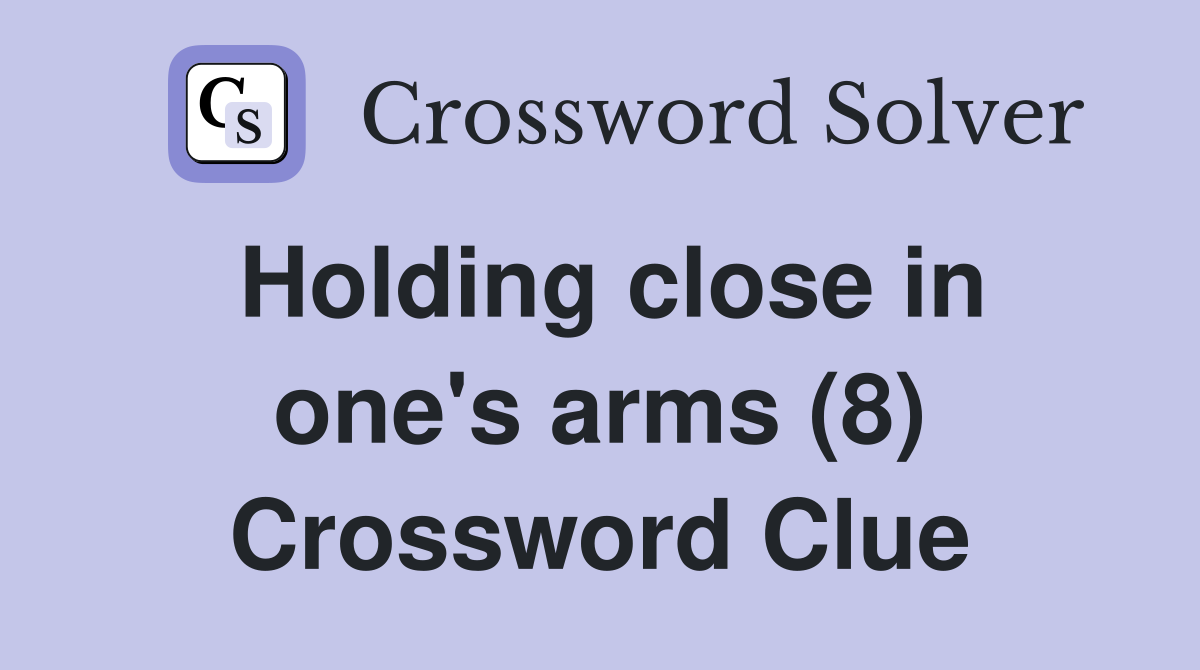 Holding close in one's arms (8) Crossword Clue