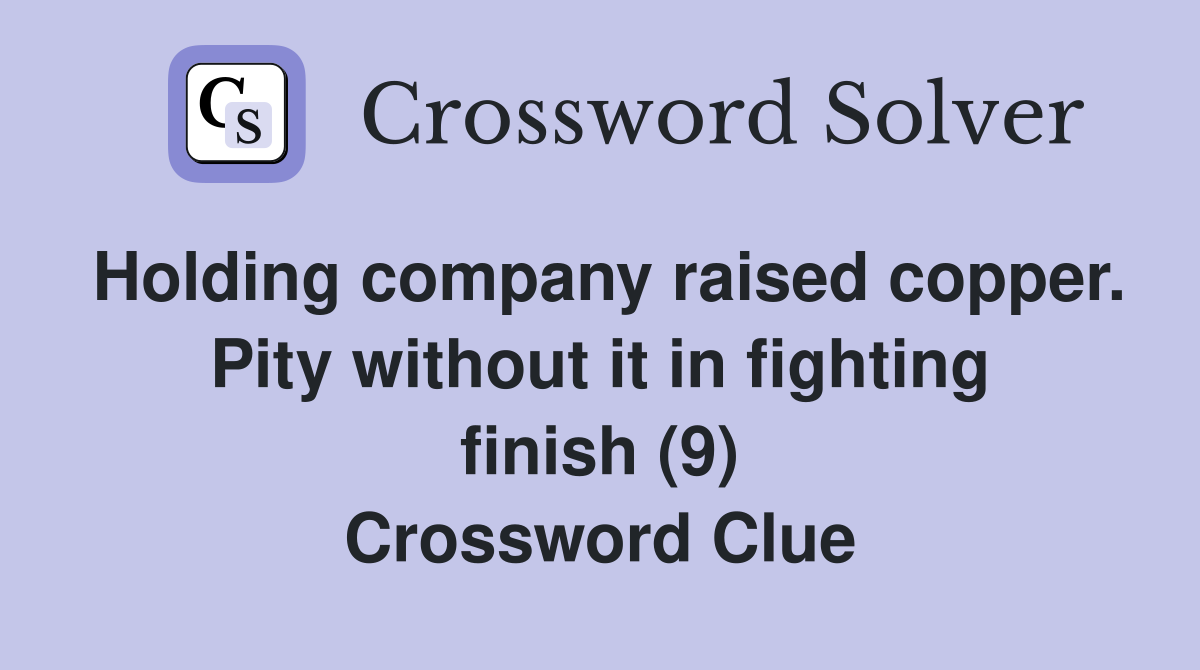 Holding company raised copper Pity without it in fighting finish (9