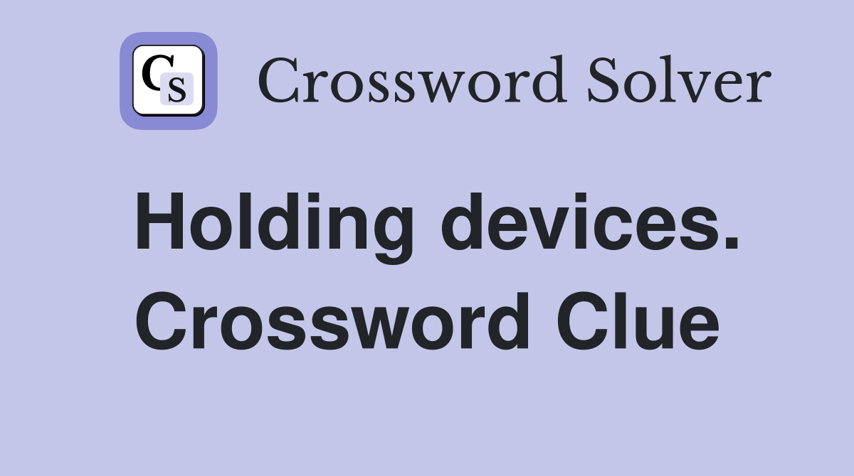 Holding devices. Crossword Clue