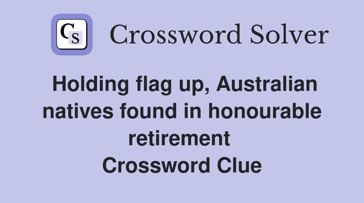 Holding flag up, Australian natives found in honourable retirement  Crossword Clue