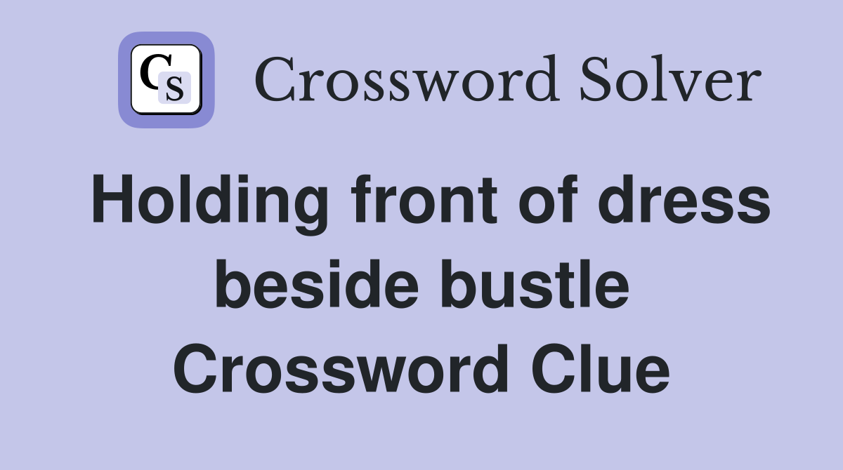 Holding front of dress beside bustle Crossword Clue