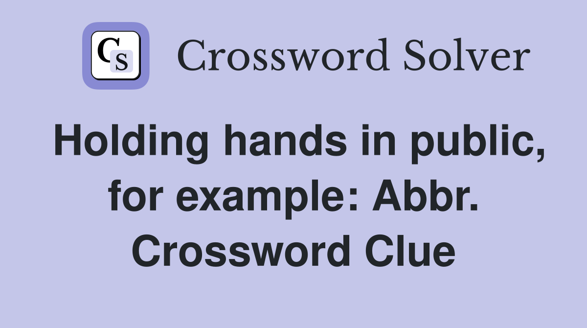 Holding hands in public, for example: Abbr. Crossword Clue