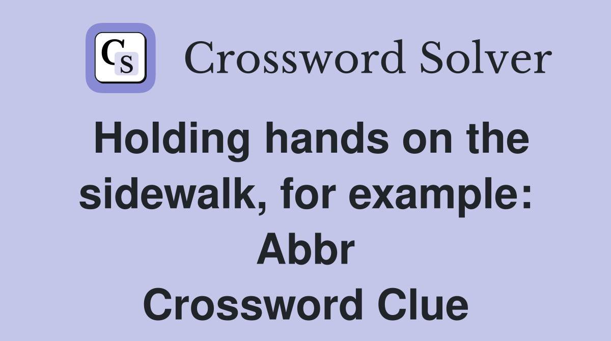 Holding hands on the sidewalk, for example: Abbr Crossword Clue