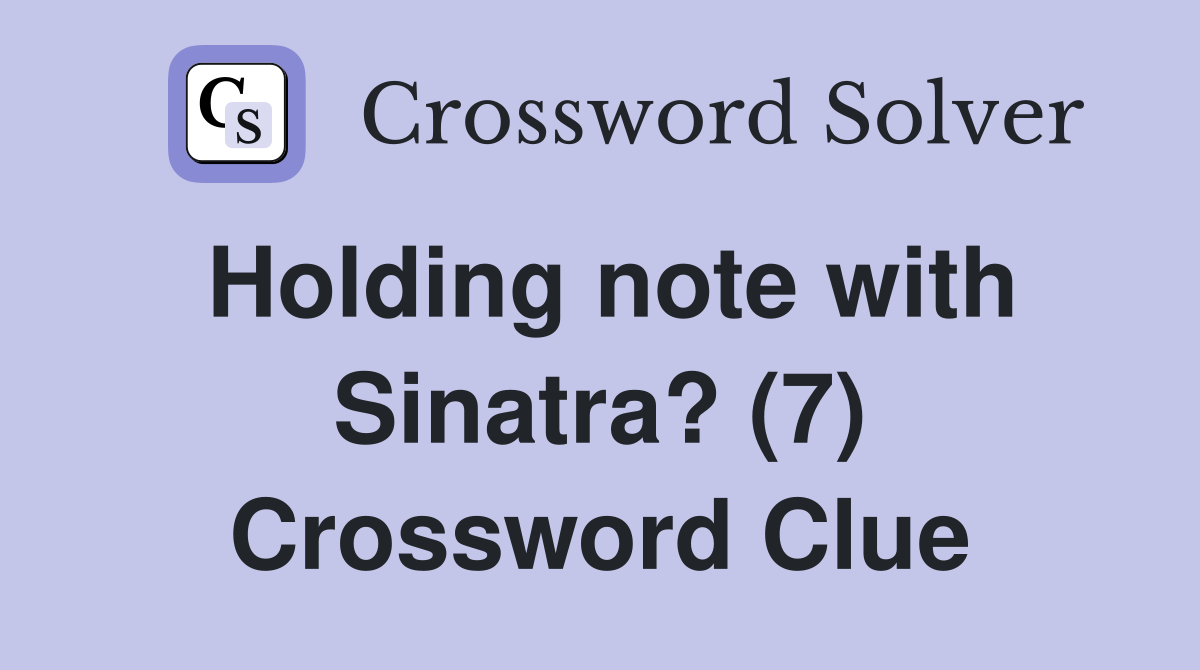 Holding note with Sinatra? (7) Crossword Clue