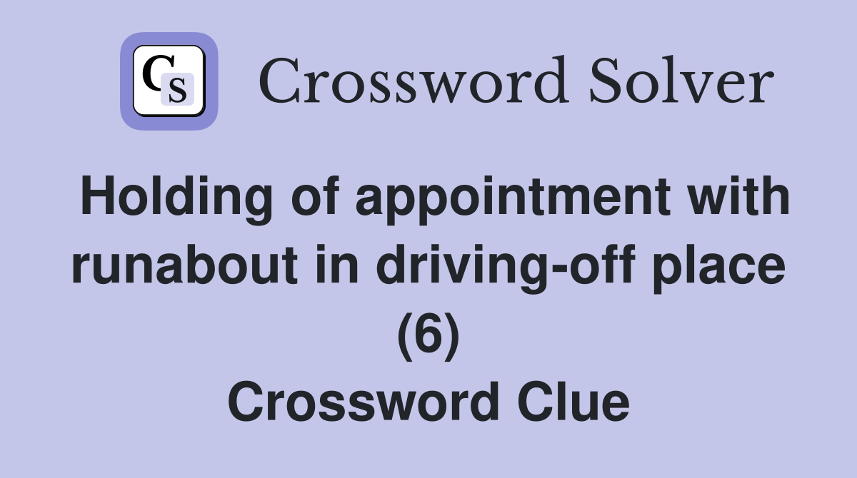 Holding of appointment with runabout in driving-off place (6) Crossword Clue