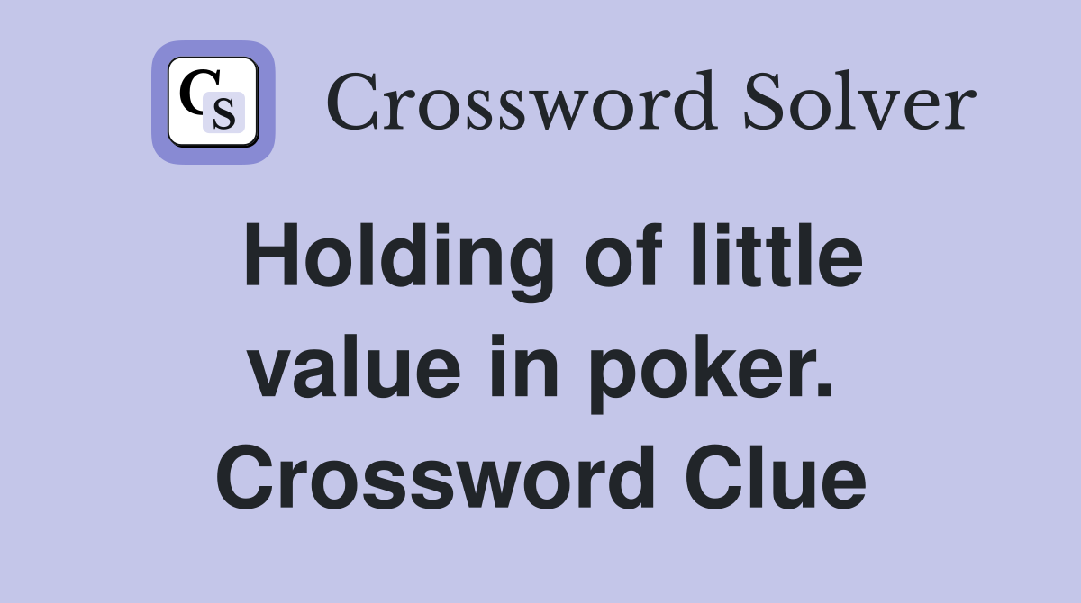 Holding of little value in poker. Crossword Clue