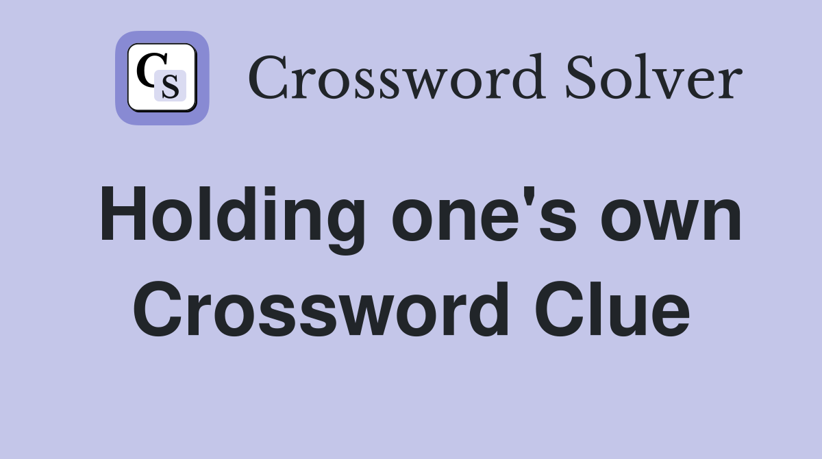 Holding one's own Crossword Clue