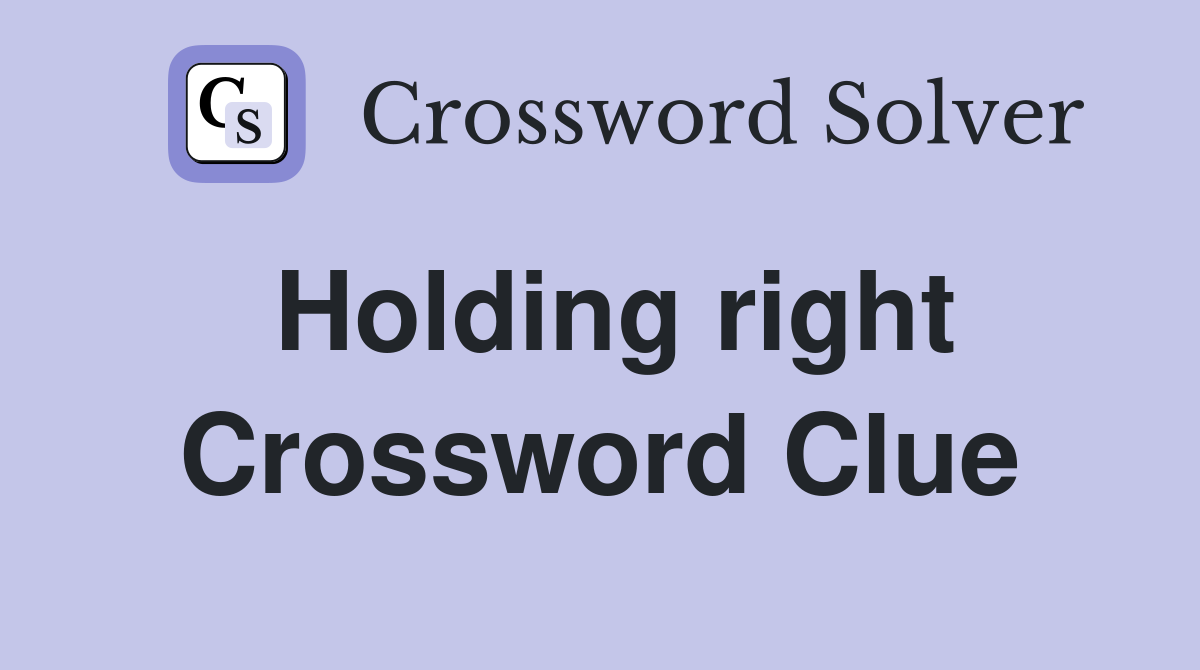 Holding right Crossword Clue