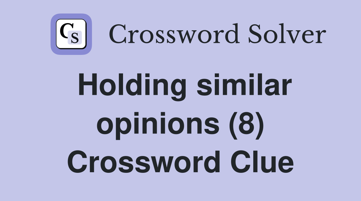 Holding similar opinions (8) Crossword Clue