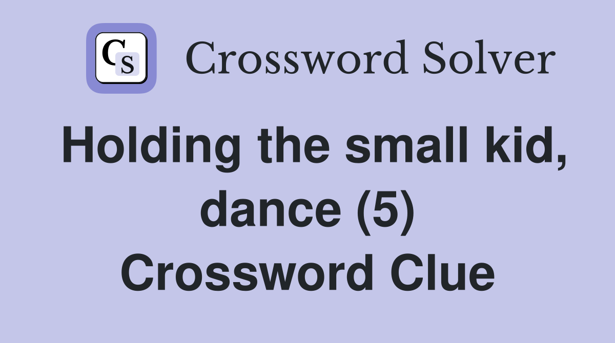 Holding the small kid, dance (5) Crossword Clue
