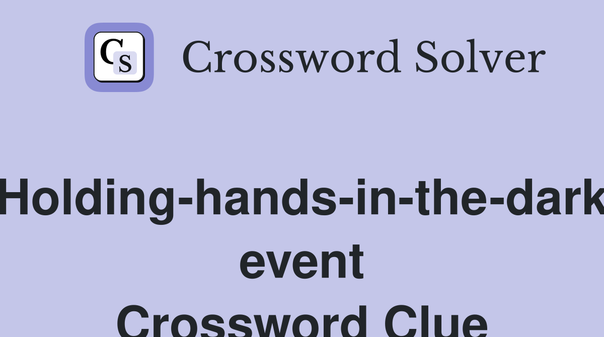 Holding-hands-in-the-dark event Crossword Clue