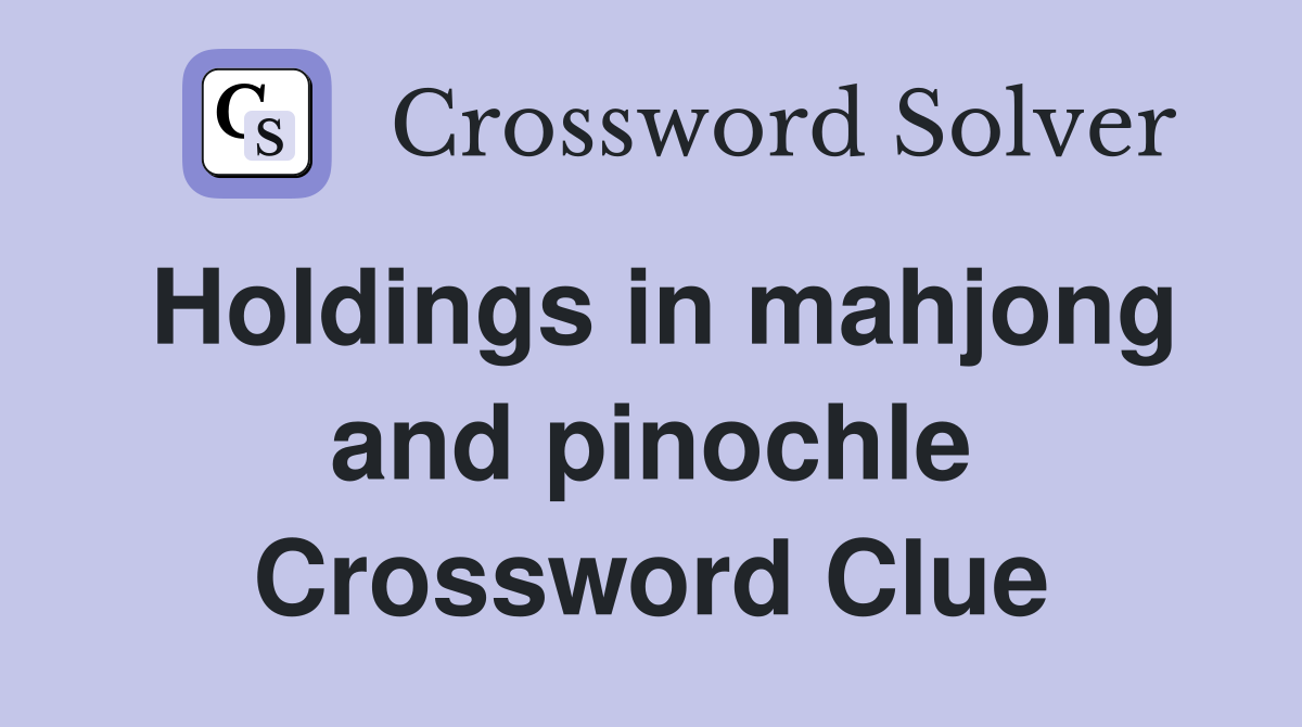 Holdings in mahjong and pinochle Crossword Clue
