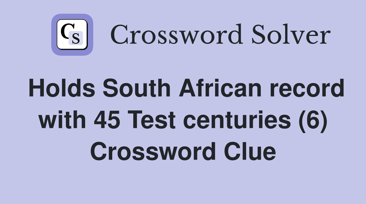 Holds South African record with 45 Test centuries (6) Crossword Clue