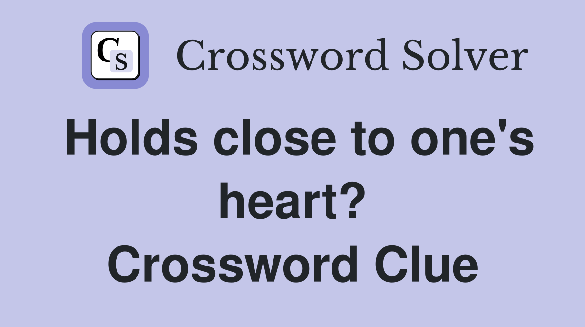 Holds close to one's heart? Crossword Clue