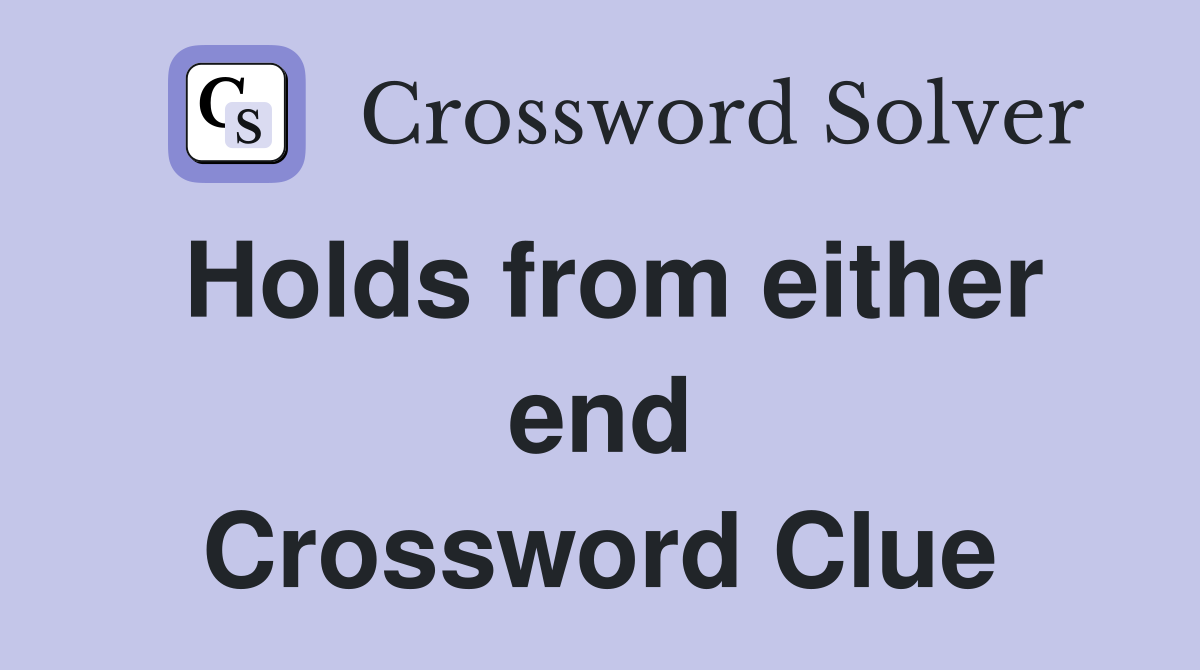 Holds from either end Crossword Clue