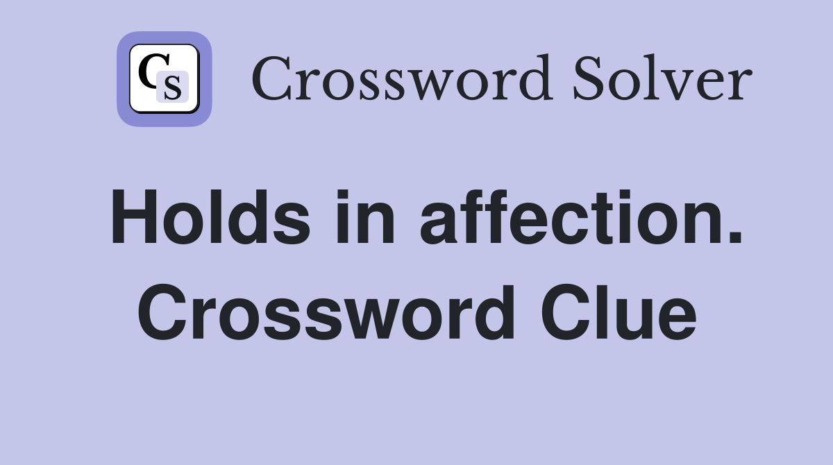 Holds in affection. Crossword Clue