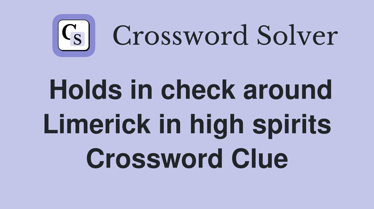 Holds in check around Limerick in high spirits Crossword Clue