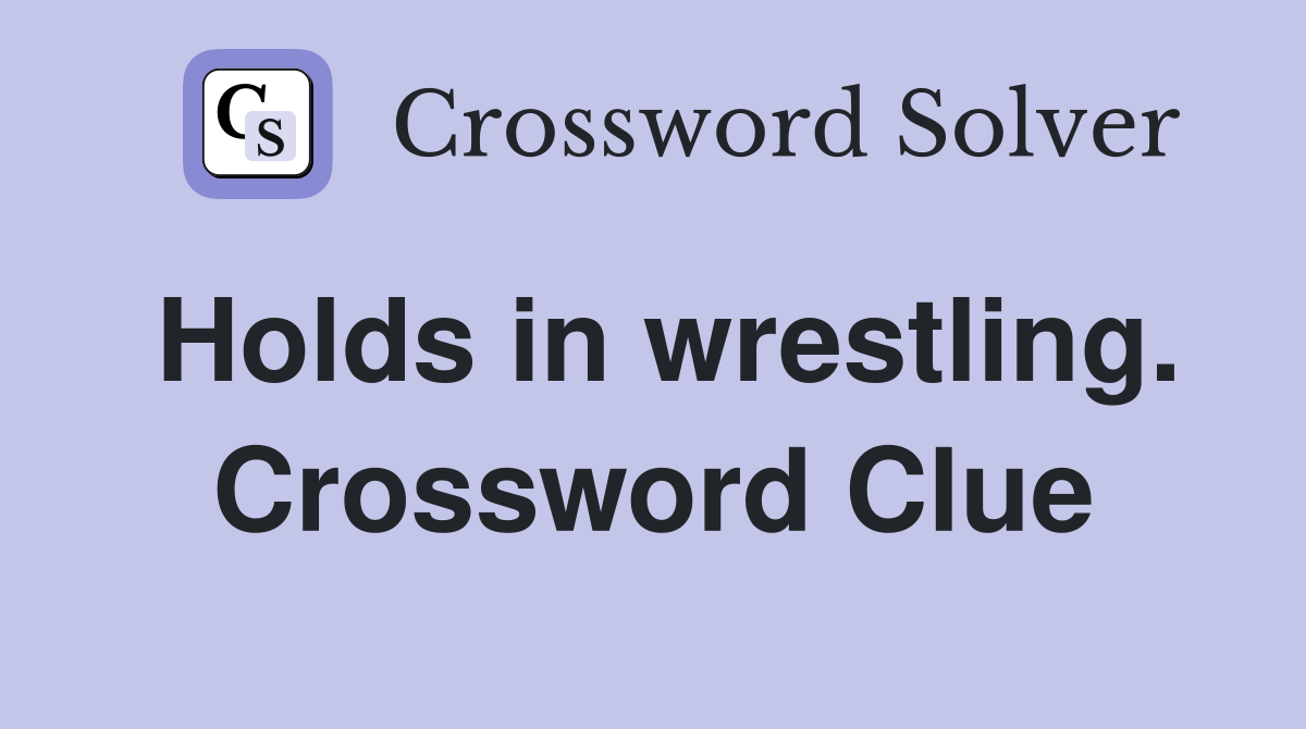 Holds in wrestling. Crossword Clue