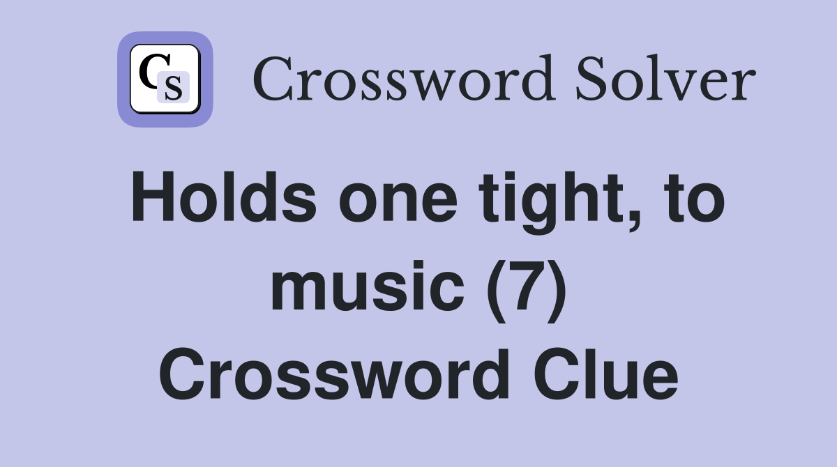 Holds one tight, to music (7) Crossword Clue