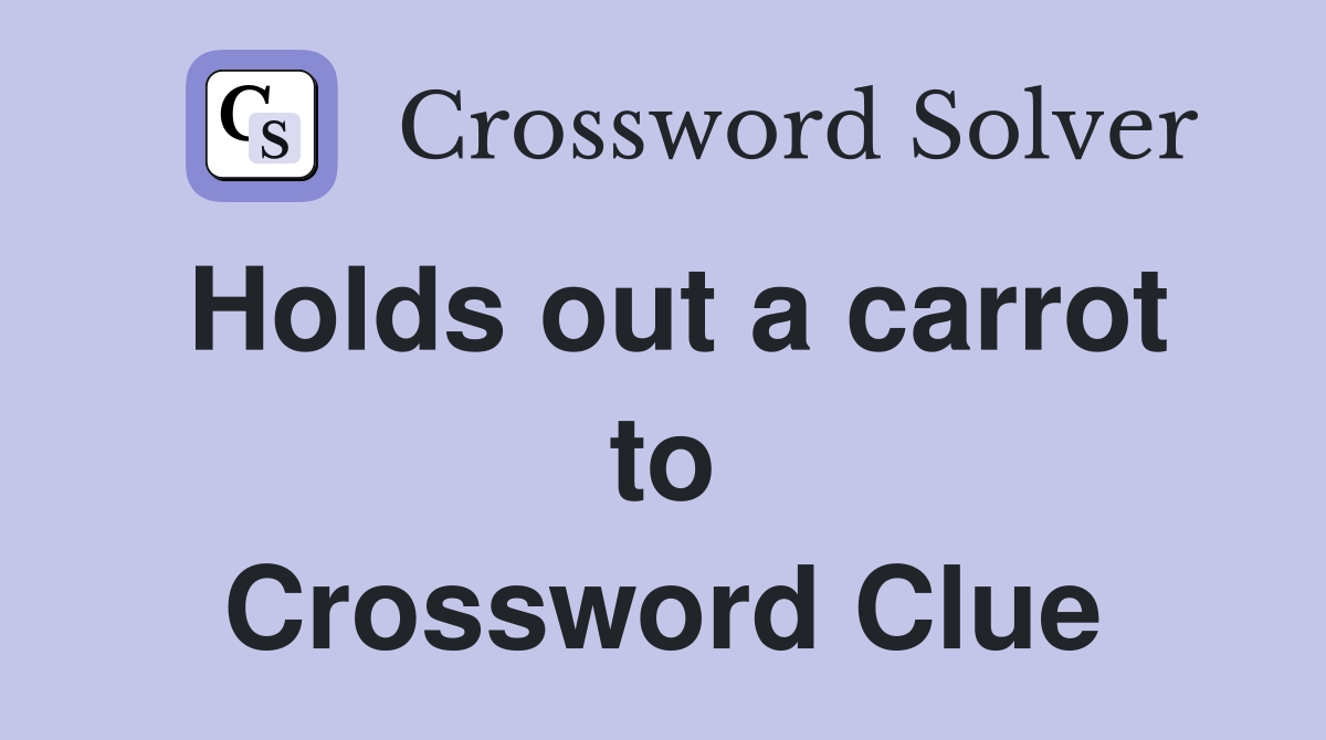 Holds out a carrot to Crossword Clue
