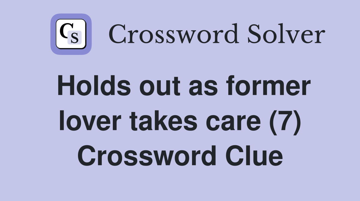 Holds out as former lover takes care (7) Crossword Clue