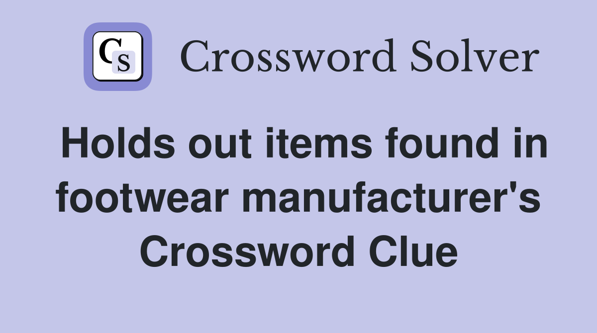Holds out items found in footwear manufacturer's Crossword Clue