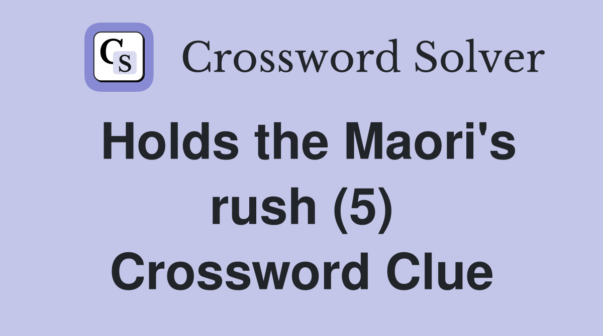 Holds the Maori's rush (5) Crossword Clue