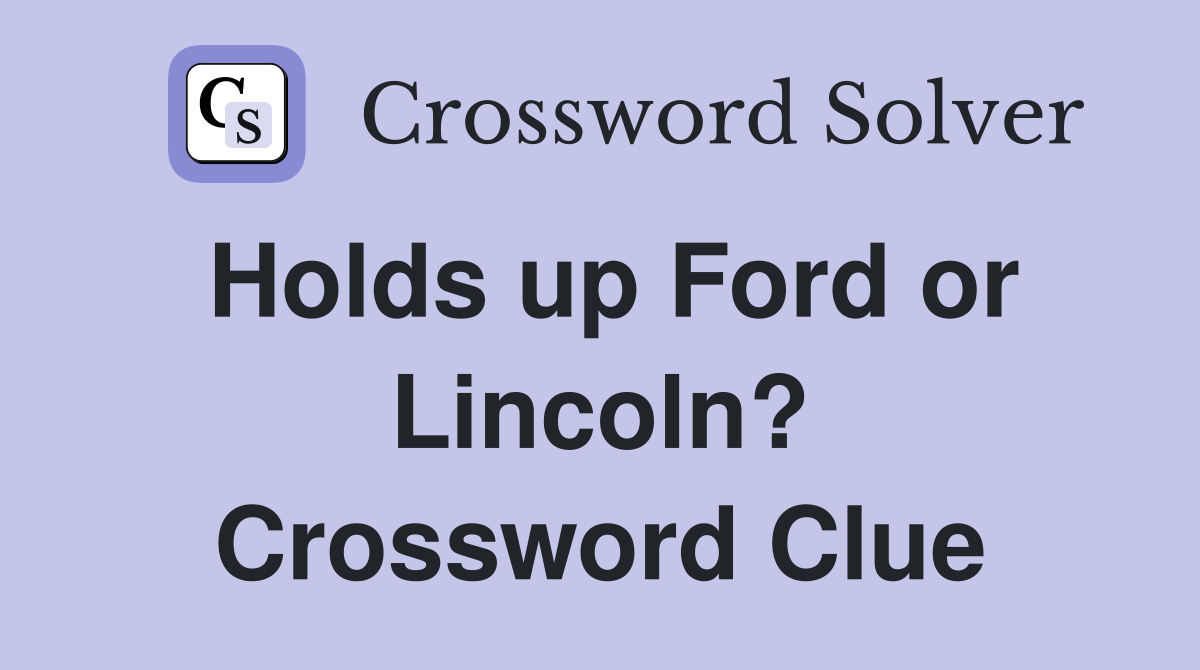 Holds up Ford or Lincoln? Crossword Clue