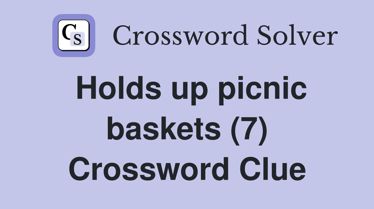 Holds up picnic baskets (7) Crossword Clue
